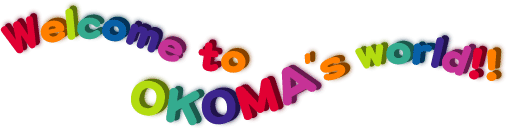 Welcome to OKOMA's world!!