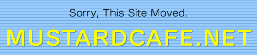 Sorry, This Site Moved. MUSTARDCAFE.NET