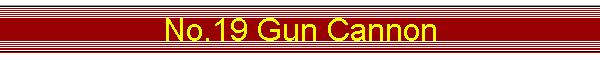 No.19 Gun Cannon
