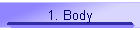 1. Body