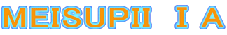 MEISUPII �TA