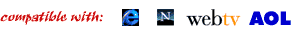 Compatible with IE, AOL, NS, WEBTV!