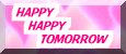 HAPPY     HAPPY       TOMORROW