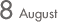 8 august