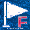 FLAG SHIP PARTY vol.1