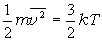 1/2mv^2=3/2kT