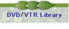 DVD/VTR Library
