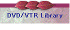 DVD/VTR Library