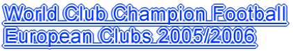 World Club Champion Football European Clubs 2005/2006