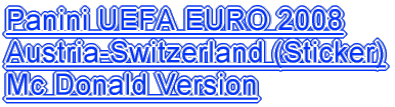 Panini UEFA EURO 2008 Austria-Switzerland (Sticker) Mc Donald Version