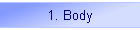 1. Body