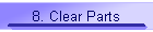 8. Clear Parts