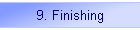 9. Finishing