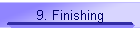 9. Finishing