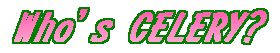 Who's  CELERY? 