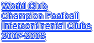 World Club Champion Football Intercontinental Clubs 2007-2008