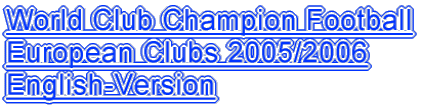 World Club Champion Football European Clubs 2005/2006 English-Version